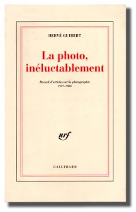 Hervé Guibert, La photo, inéluctablement
